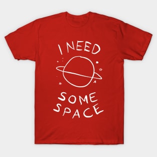 i need some space T-Shirt